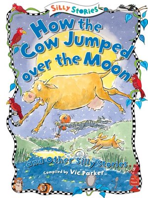 cover image of How the Cow Jumped over the Moon and Other Silly Stories